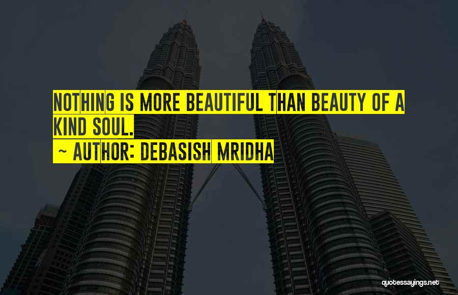 A Beautiful Soul Quotes By Debasish Mridha