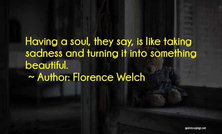 A Beautiful Soul Quotes By Florence Welch