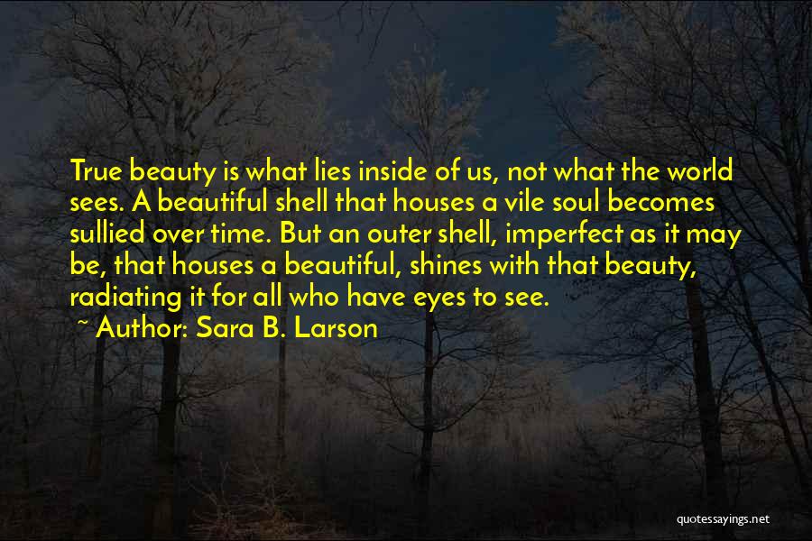 A Beautiful Soul Quotes By Sara B. Larson