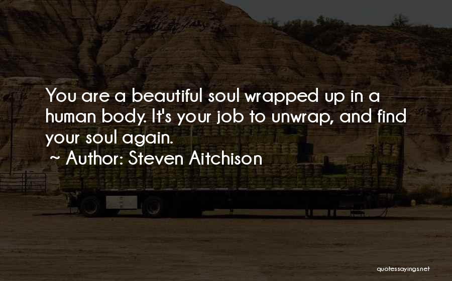 A Beautiful Soul Quotes By Steven Aitchison