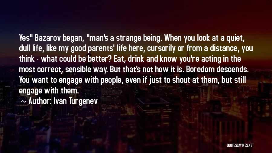 A Being A Man Quotes By Ivan Turgenev