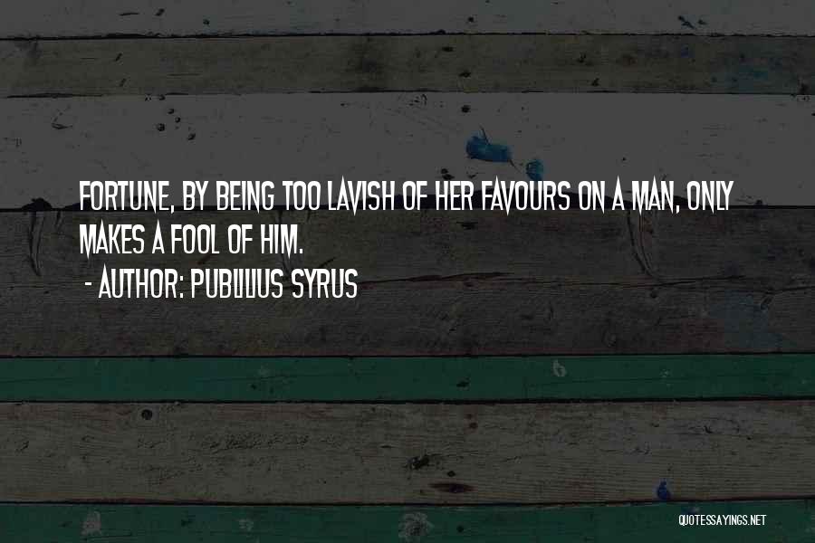 A Being A Man Quotes By Publilius Syrus