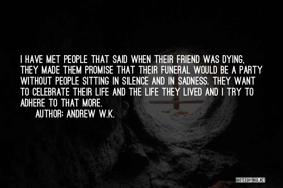 A Best Friend Dying Quotes By Andrew W.K.