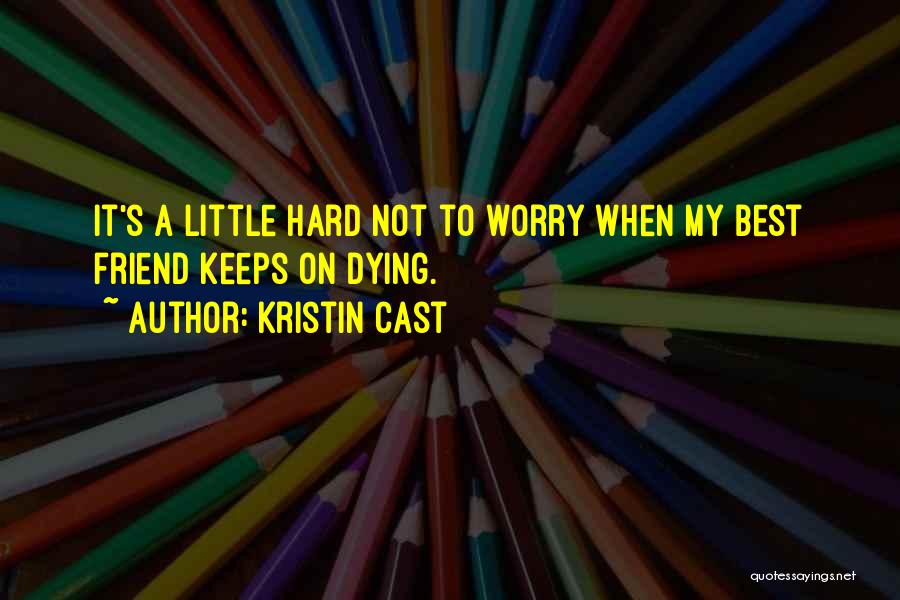 A Best Friend Dying Quotes By Kristin Cast
