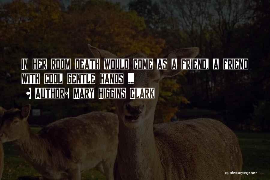 A Best Friend Dying Quotes By Mary Higgins Clark