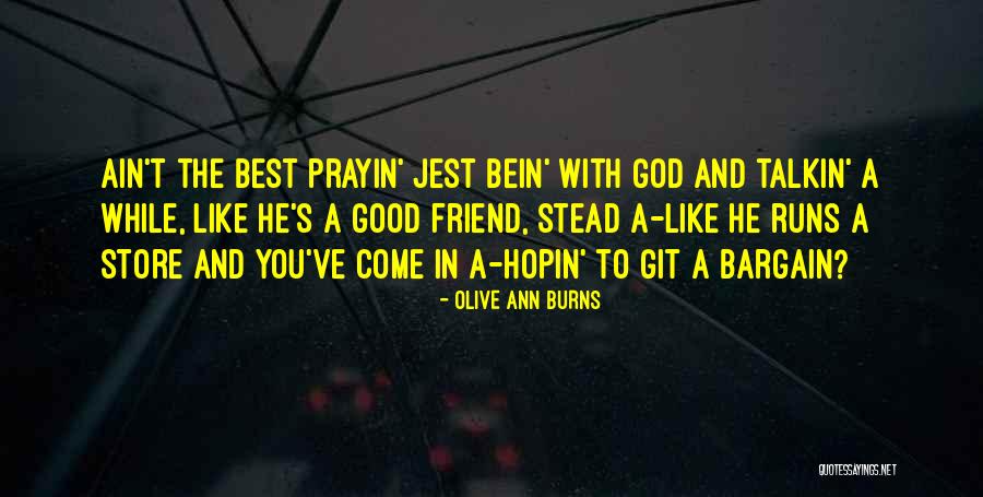 A Best Friend Like You Quotes By Olive Ann Burns