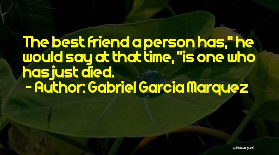 A Best Friend That Died Quotes By Gabriel Garcia Marquez