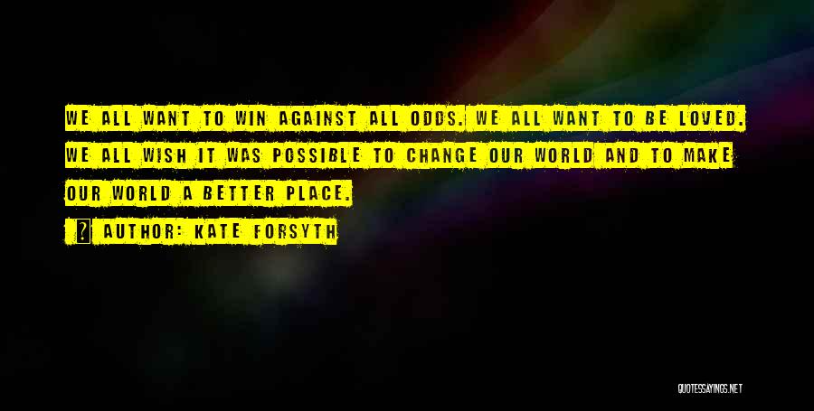 A Better Change Quotes By Kate Forsyth