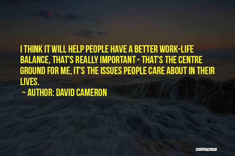 A Better Life Important Quotes By David Cameron