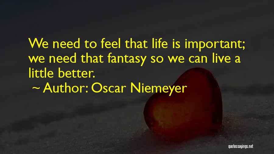 A Better Life Important Quotes By Oscar Niemeyer