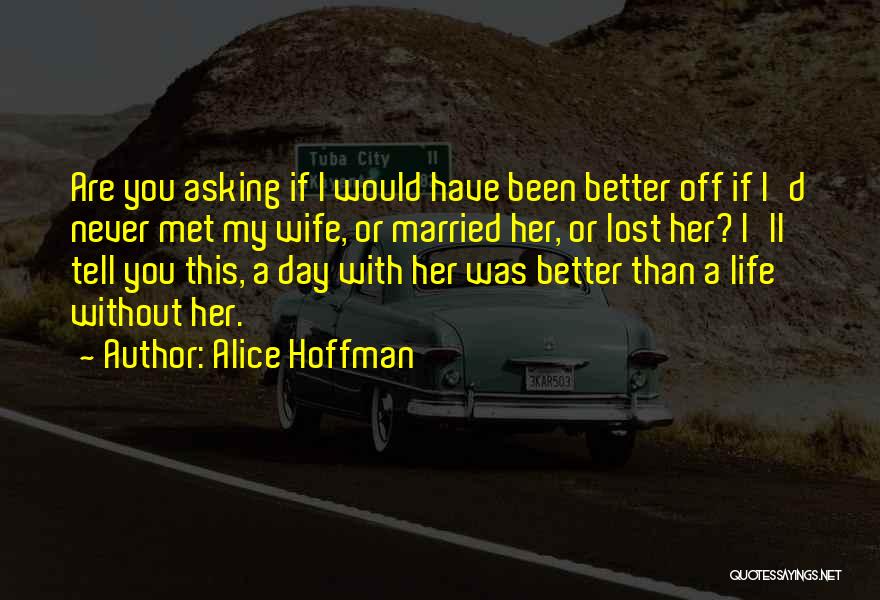 A Better Life Without You Quotes By Alice Hoffman