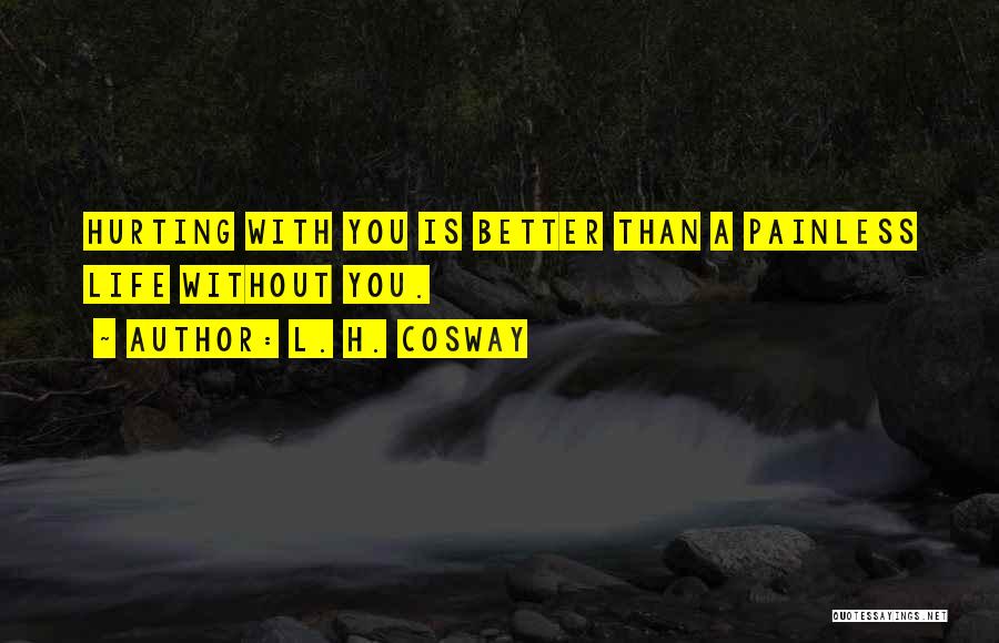 A Better Life Without You Quotes By L. H. Cosway