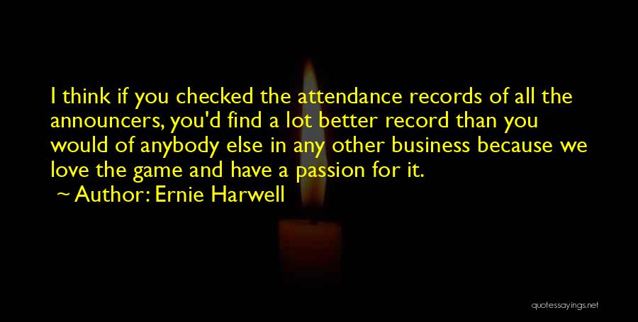 A Better Love Quotes By Ernie Harwell