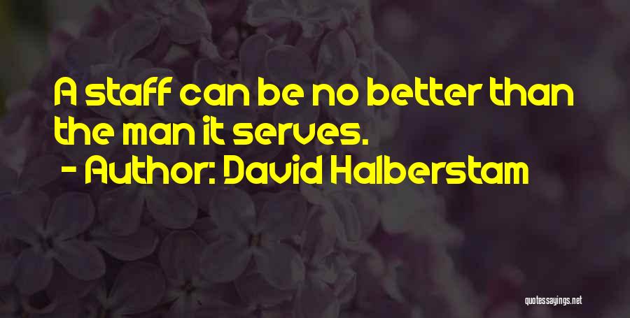 A Better Man Quotes By David Halberstam