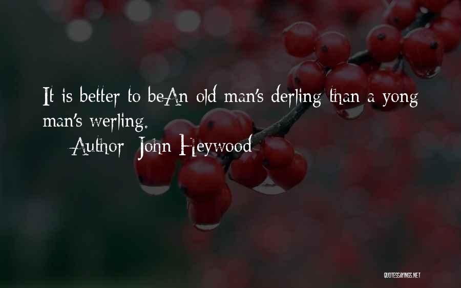 A Better Man Quotes By John Heywood