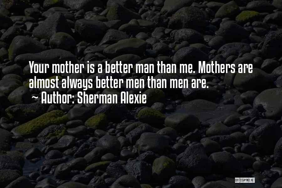 A Better Man Quotes By Sherman Alexie