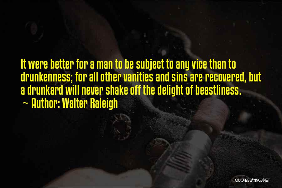 A Better Man Quotes By Walter Raleigh