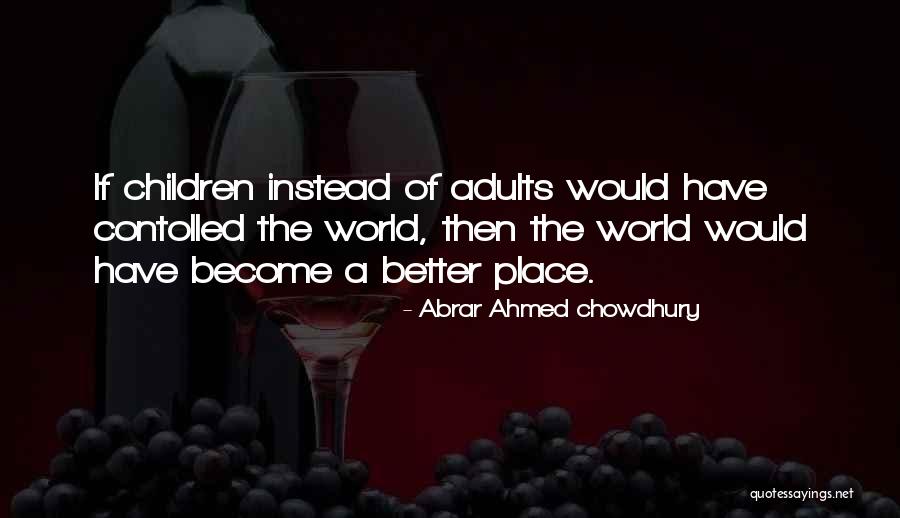 A Better Place Quotes By Abrar Ahmed Chowdhury A Better Place Quotes By Abrar Ahmed Chowdhury