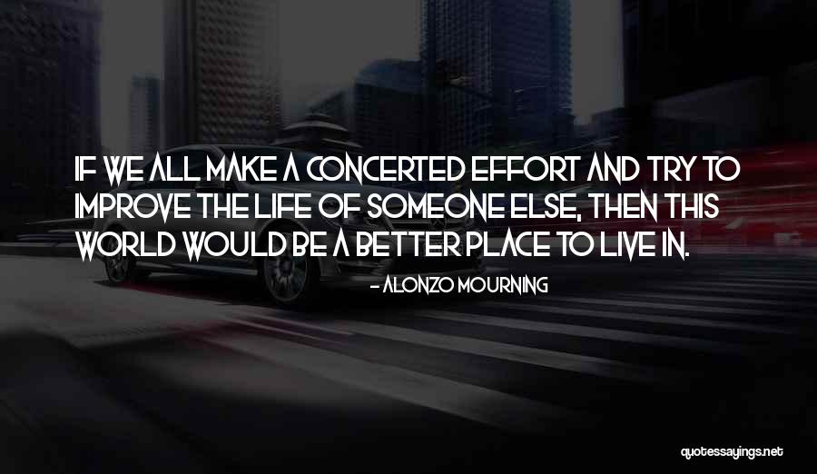 A Better Place To Live Quotes By Alonzo Mourning A Better Place To Live Quotes By Alonzo Mourning