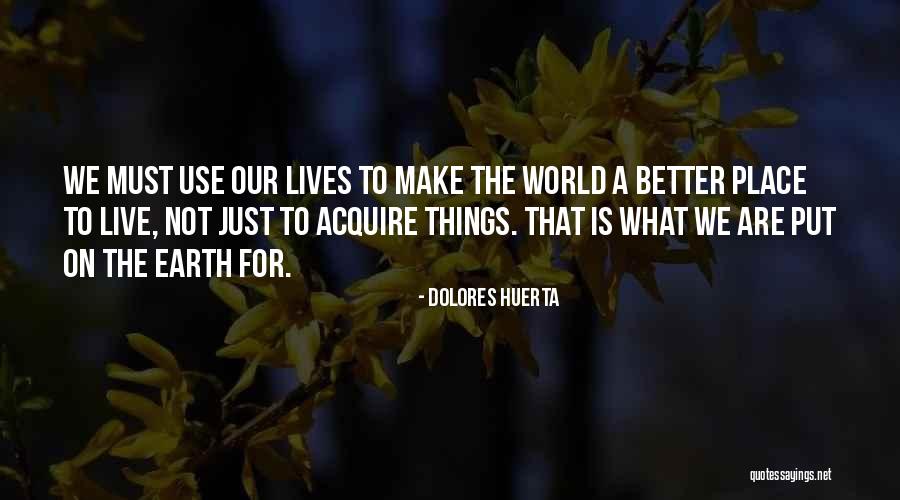 A Better Place To Live Quotes By Dolores Huerta A Better Place To Live Quotes By Dolores Huerta