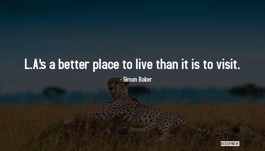 A Better Place To Live Quotes By Simon Baker A Better Place To Live Quotes By Simon Baker