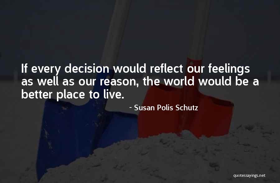 A Better Place To Live Quotes By Susan Polis Schutz A Better Place To Live Quotes By Susan Polis Schutz