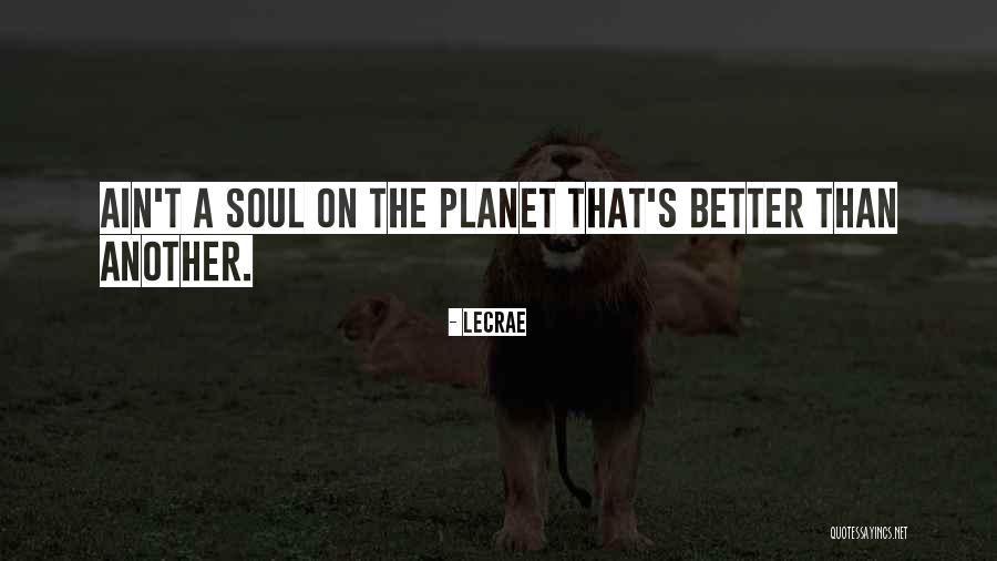 A Better Planet Quotes By LeCrae A Better Planet Quotes By LeCrae