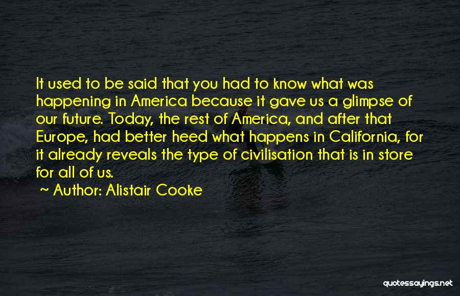 A Better Today Quotes By Alistair Cooke