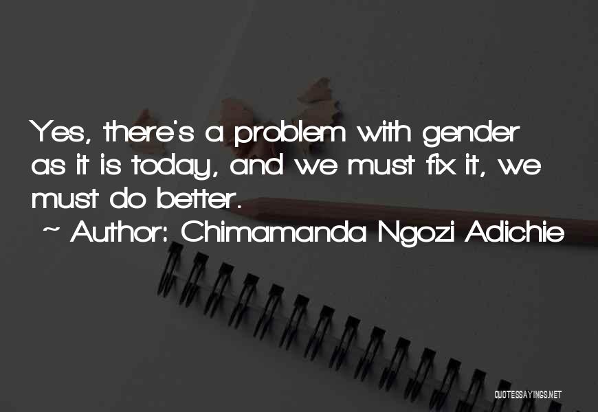 A Better Today Quotes By Chimamanda Ngozi Adichie