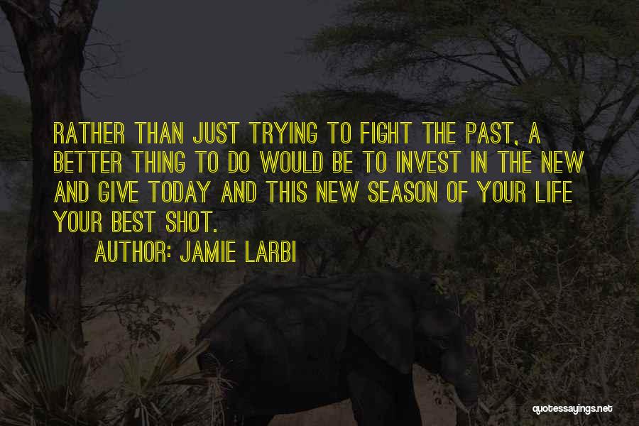 A Better Today Quotes By Jamie Larbi