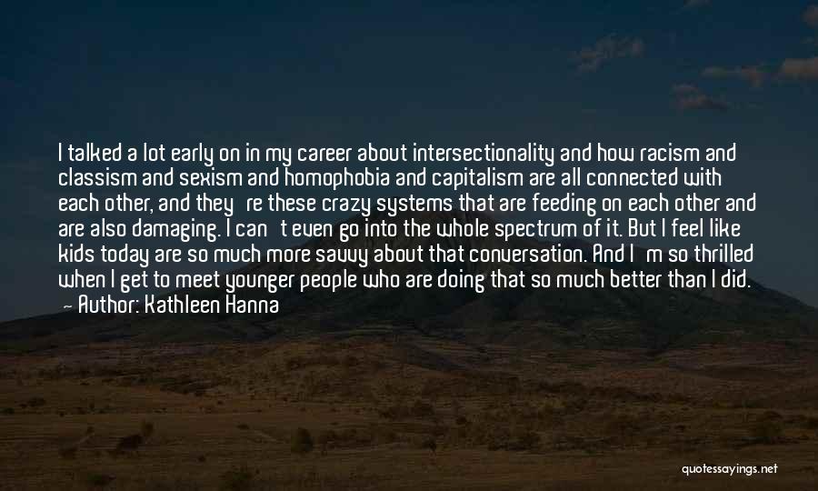 A Better Today Quotes By Kathleen Hanna