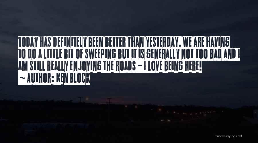 A Better Today Quotes By Ken Block