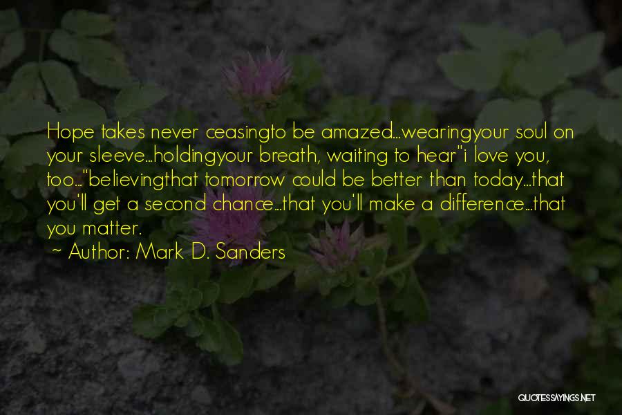 A Better Today Quotes By Mark D. Sanders