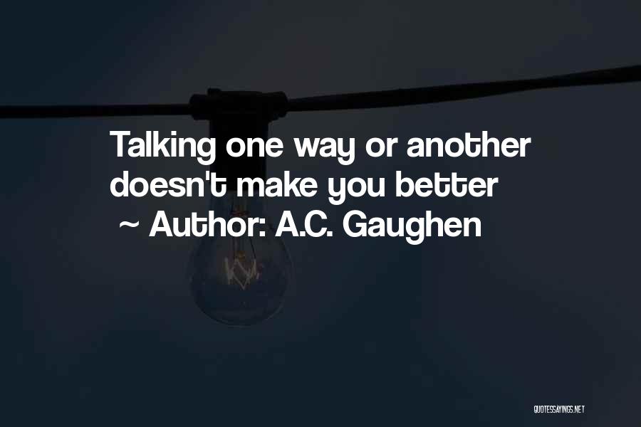 A Better Way Quotes By A.C. Gaughen