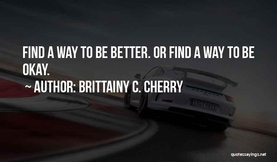 A Better Way Quotes By Brittainy C. Cherry