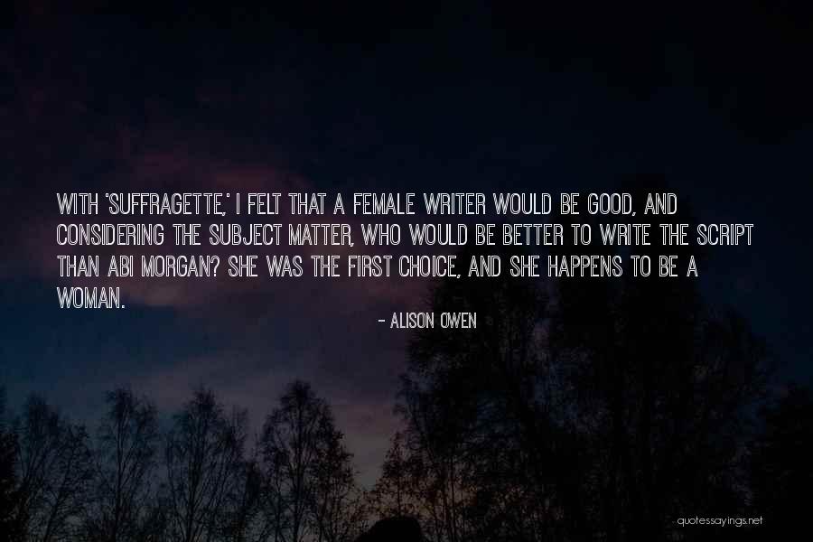 A Better Woman Quotes By Alison Owen A Better Woman Quotes By Alison Owen