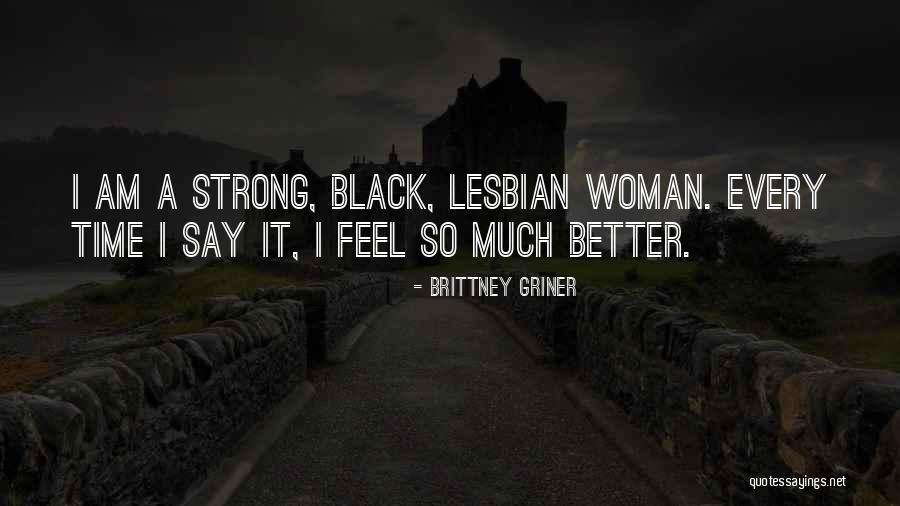 A Better Woman Quotes By Brittney Griner A Better Woman Quotes By Brittney Griner