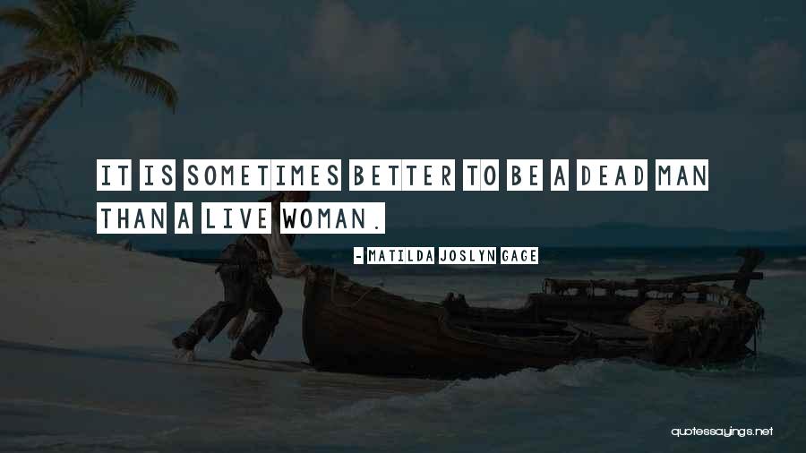 A Better Woman Quotes By Matilda Joslyn Gage A Better Woman Quotes By Matilda Joslyn Gage