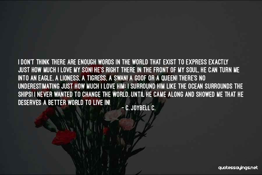 A Better World To Live In Quotes By C. JoyBell C. A Better World To Live In Quotes By C. JoyBell C.