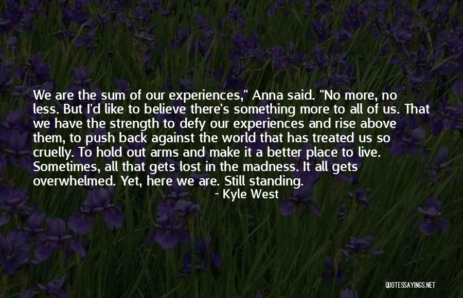 A Better World To Live In Quotes By Kyle West A Better World To Live In Quotes By Kyle West
