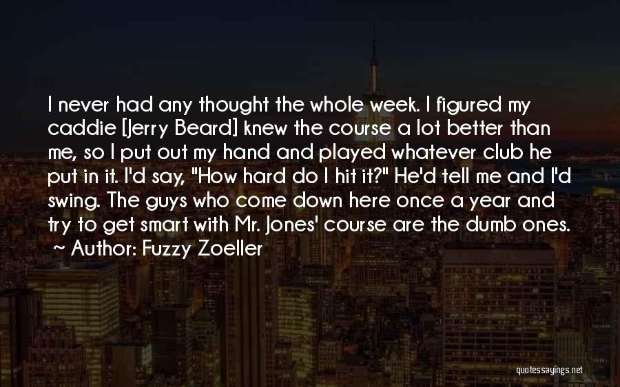 A Better Year Quotes By Fuzzy Zoeller