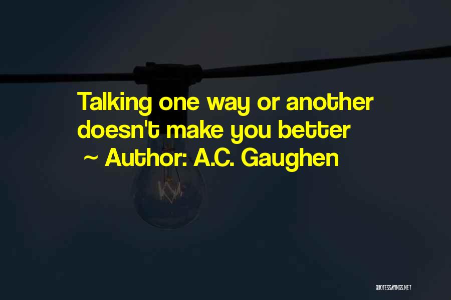 A Better You Quotes By A.C. Gaughen