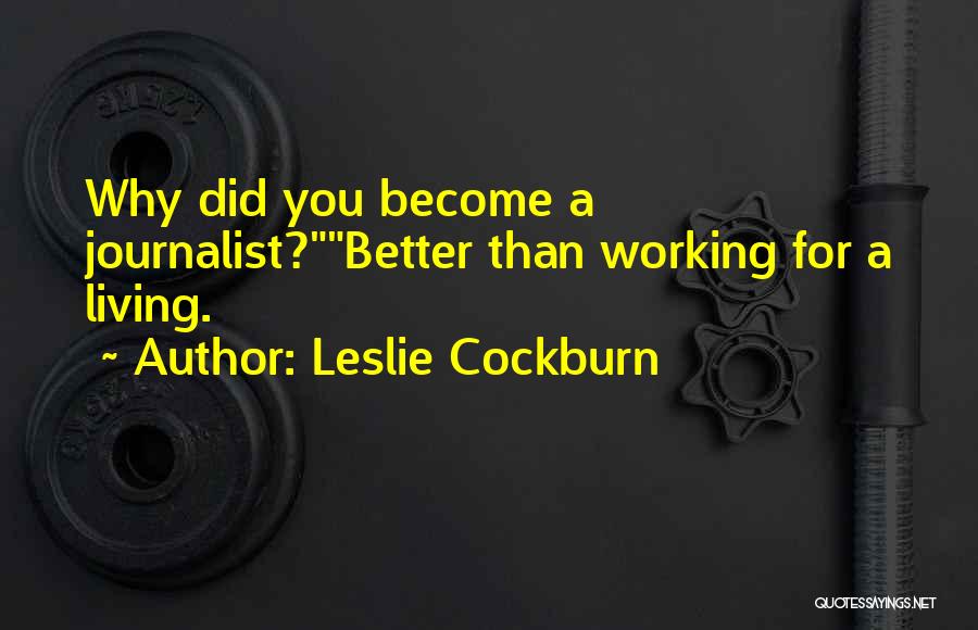 A Better You Quotes By Leslie Cockburn