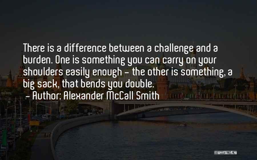 A Big Challenge Quotes By Alexander McCall Smith