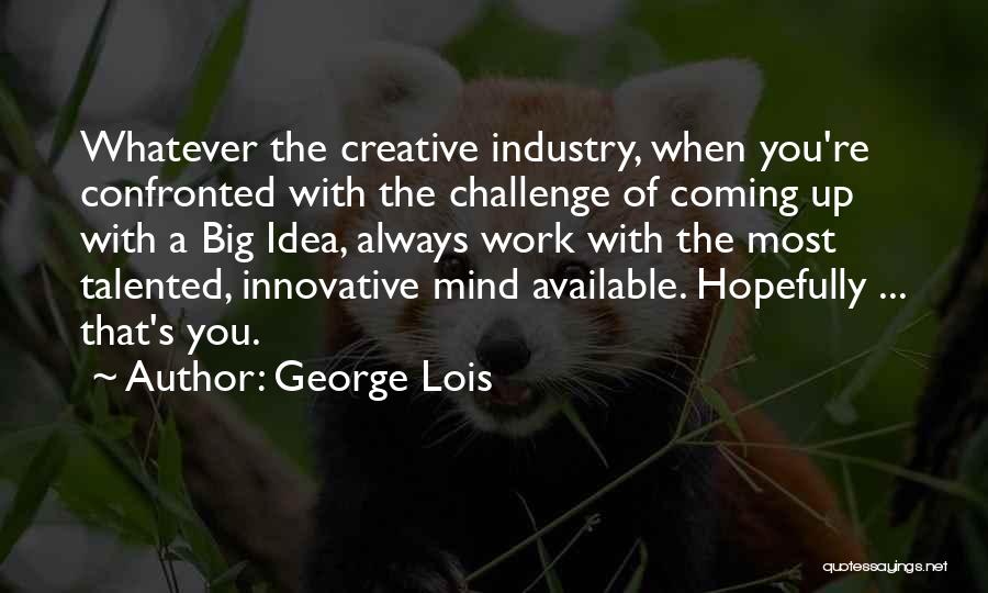 A Big Challenge Quotes By George Lois