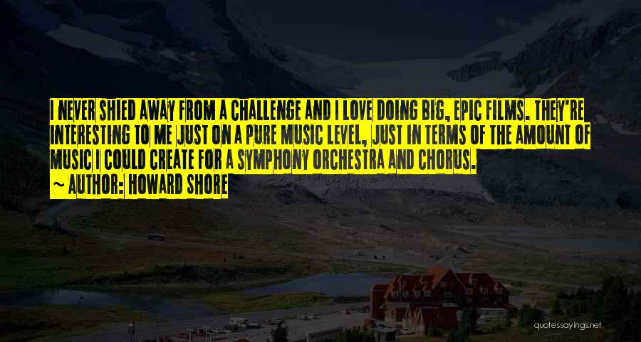 A Big Challenge Quotes By Howard Shore
