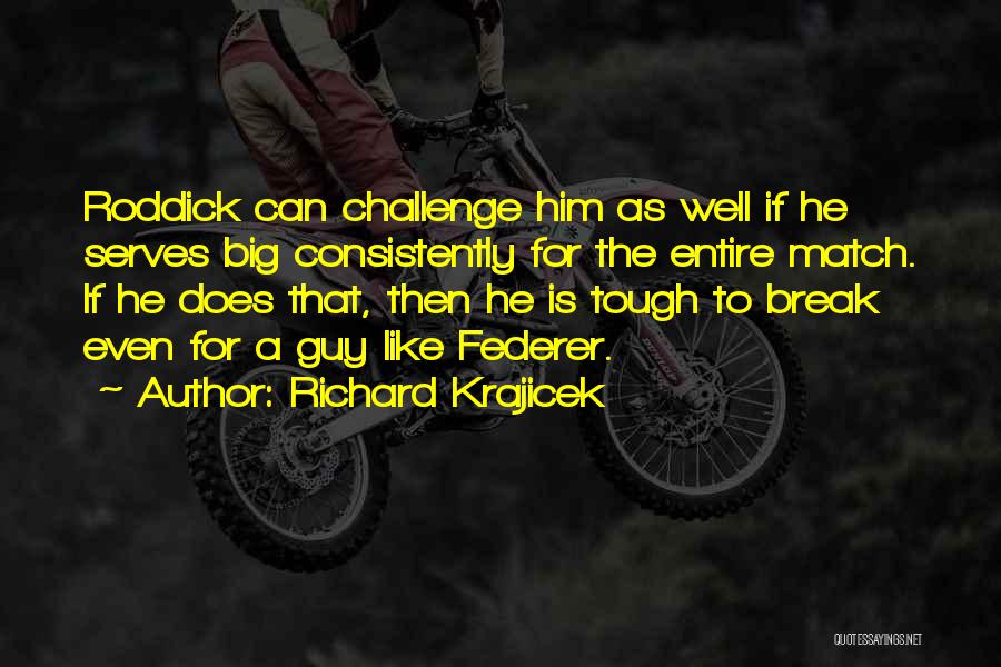 A Big Challenge Quotes By Richard Krajicek