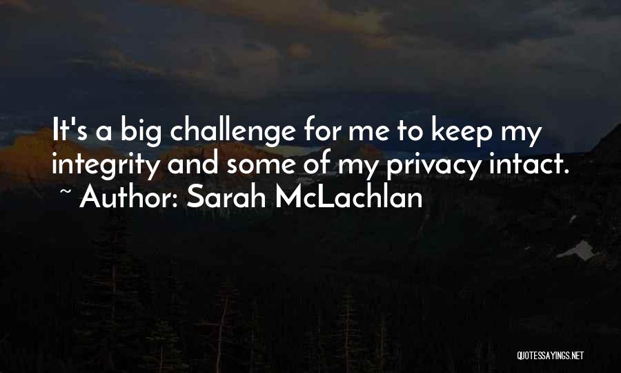 A Big Challenge Quotes By Sarah McLachlan