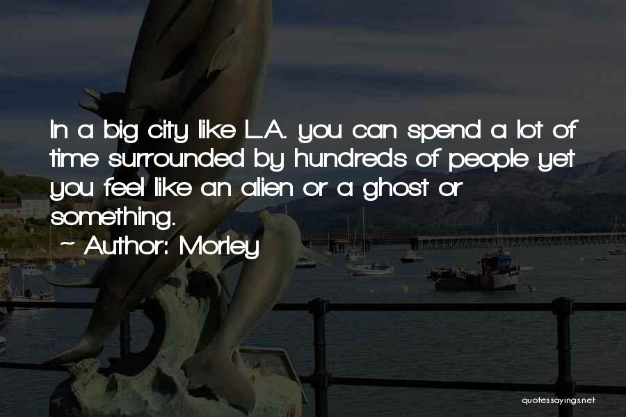 A Big City Quotes By Morley