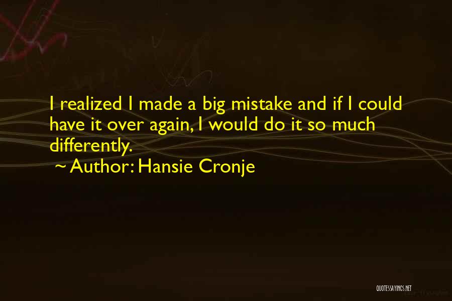 A Big Mistake Quotes By Hansie Cronje